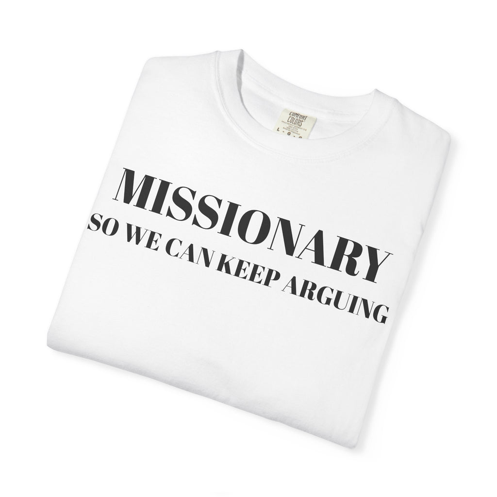 missionary so we can keep arguing T-shirt