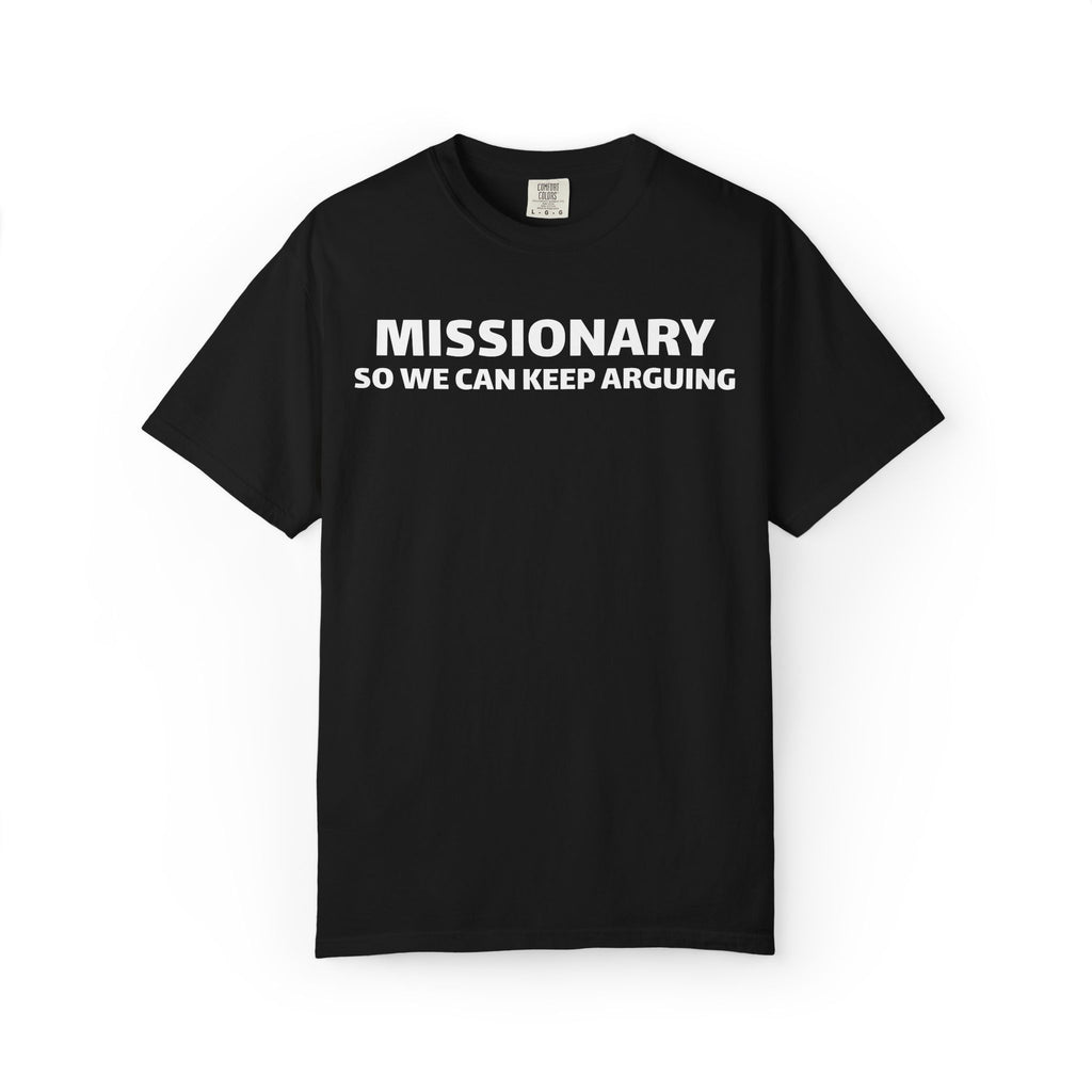 missionary so we can keep arguing T-shirt