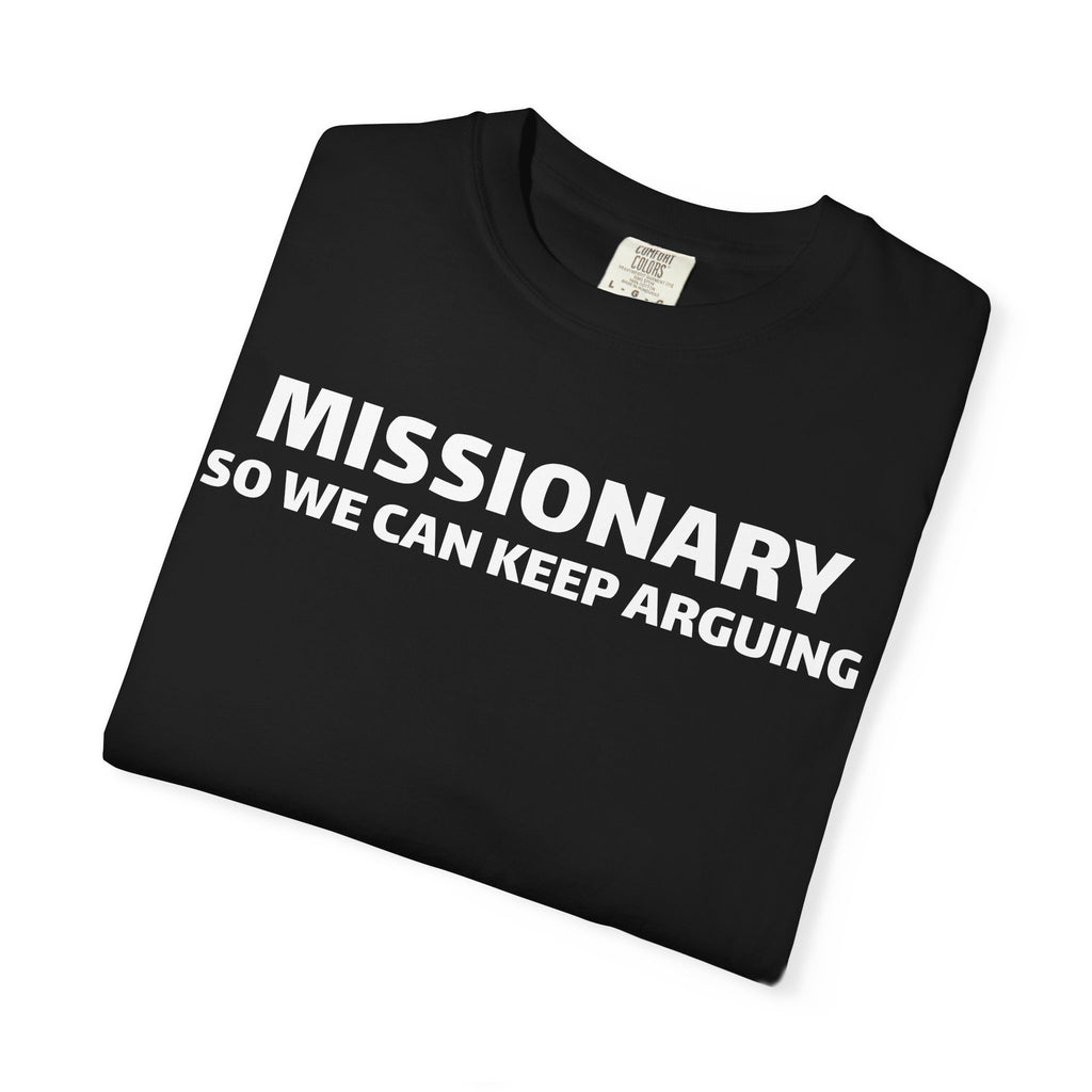 missionary so we can keep arguing T-shirt