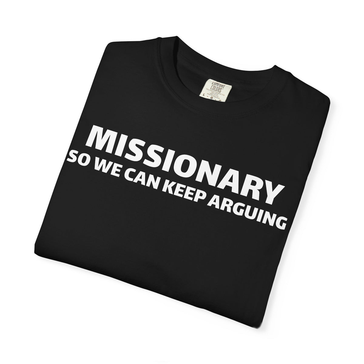 missionary so we can keep arguing T-shirt
